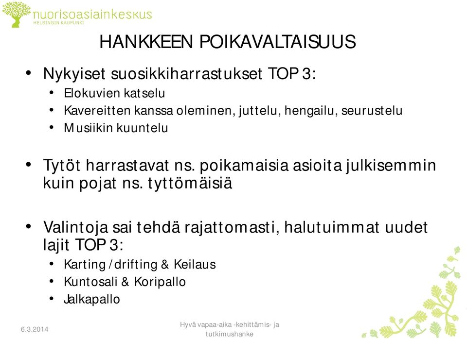 harrastavat ns. poikamaisia asioita julkisemmin kuin pojat ns.