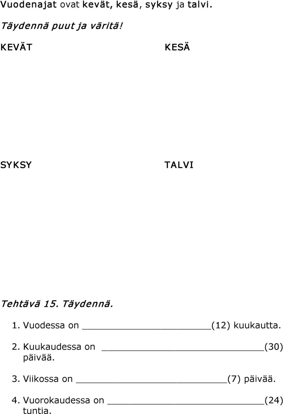 Täydennä. 1. Vuodessa on (12) kuukautta. 2.