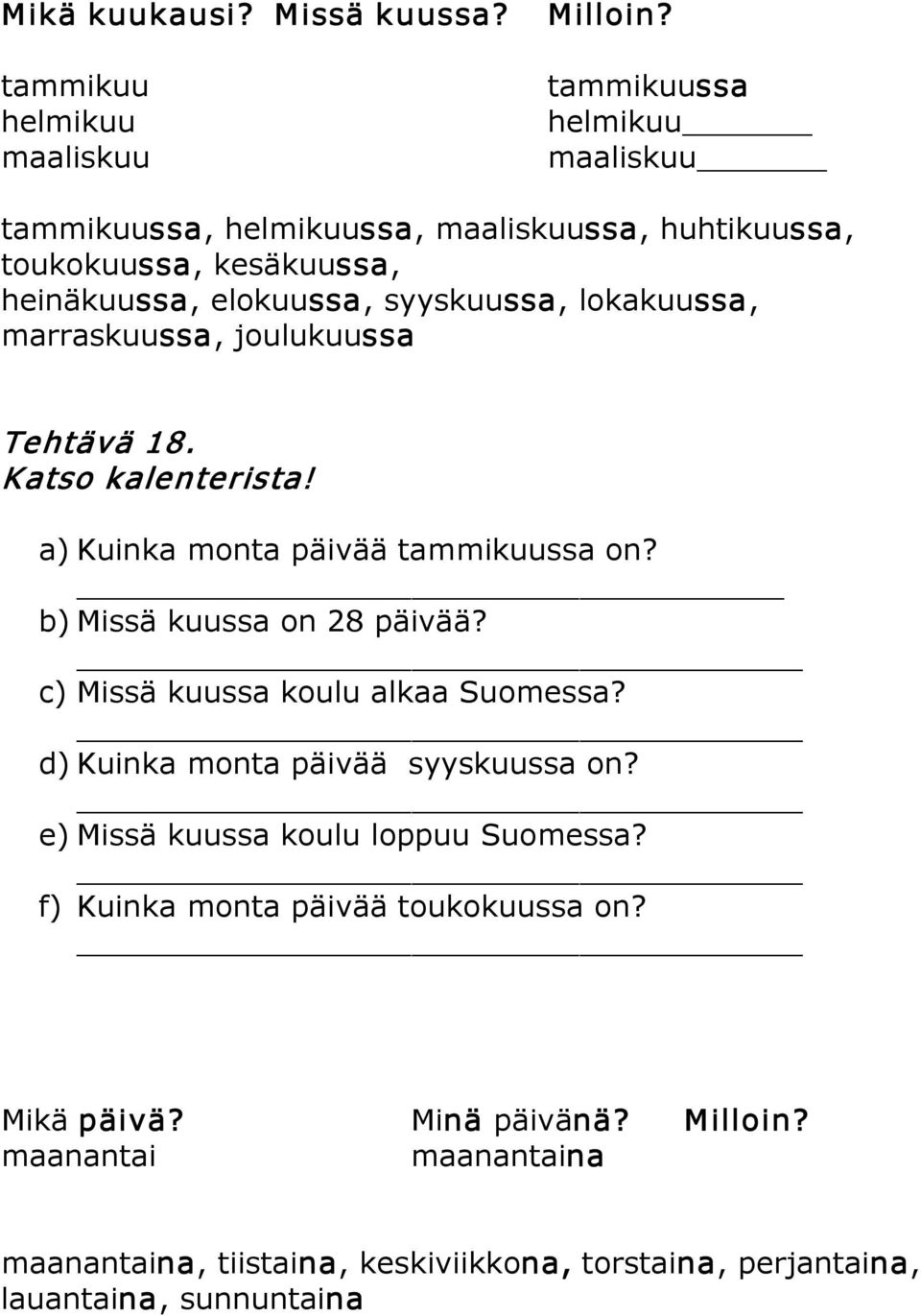 marraskuussa, joulukuussa Tehtävä 18. Katso kalenterista! a) Kuinka monta päivää tammikuussa on? b) Missä kuussa on 28 päivää?