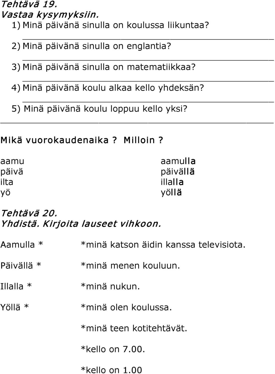 Mikä vuorokaudenaika? Milloin? aamu päivä ilta yö aamulla päivällä illalla yöllä Tehtävä 20. Y hdistä. Kirjoita lauseet vihkoon.