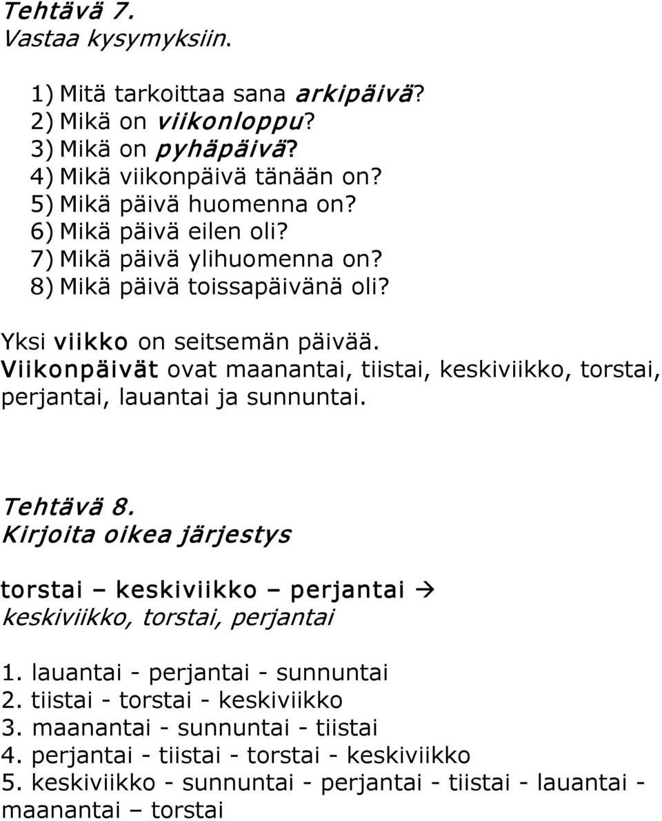 Viikonpäivät ovat maanantai, tiistai, keskiviikko, torstai, perjantai, lauantai ja sunnuntai. Tehtävä 8.