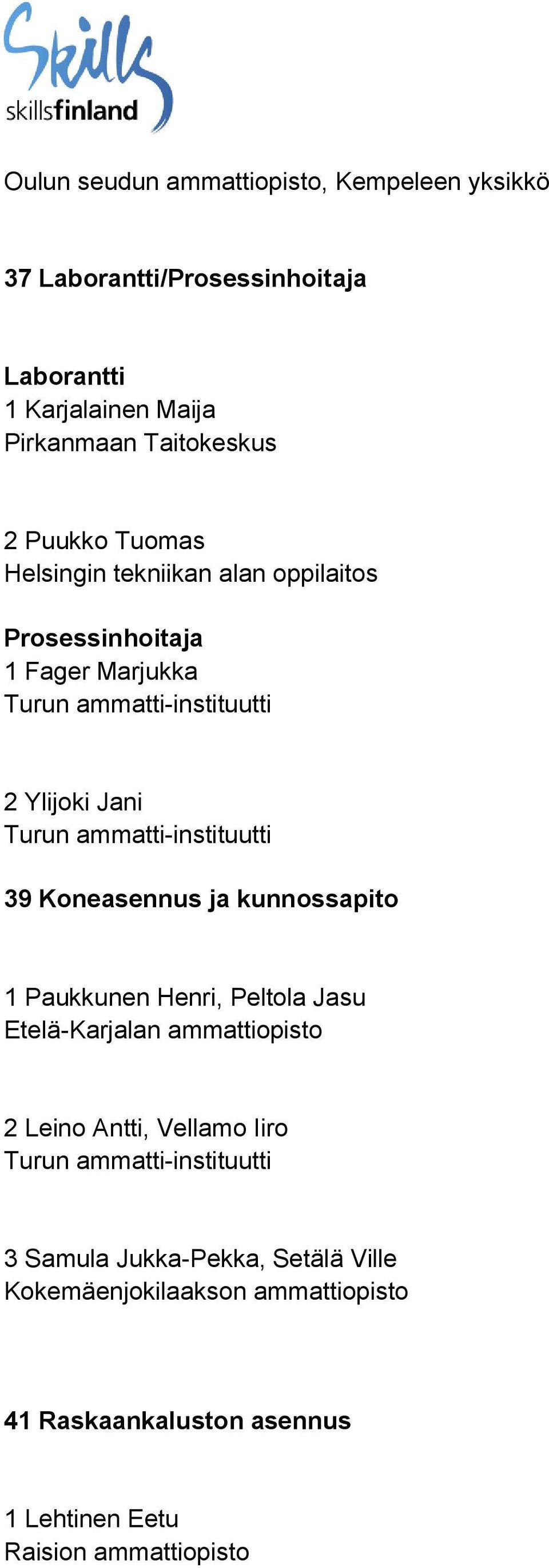 Koneasennus ja kunnossapito 1 Paukkunen Henri, Peltola Jasu Etelä-Karjalan ammattiopisto 2 Leino Antti, Vellamo Iiro 3