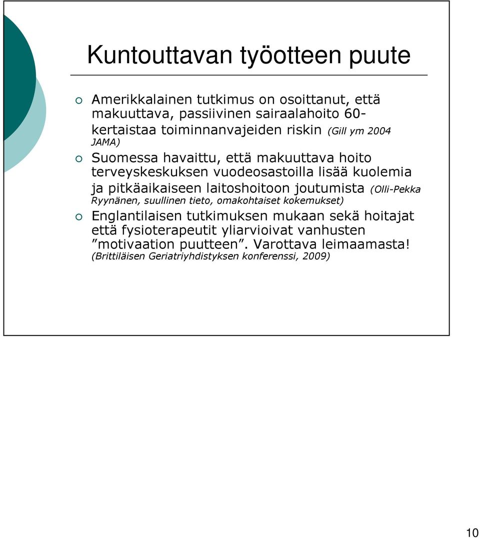 pitkäaikaiseen laitoshoitoon joutumista (Olli-Pekka Ryynänen, suullinen tieto, omakohtaiset kokemukset) Englantilaisen tutkimuksen mukaan