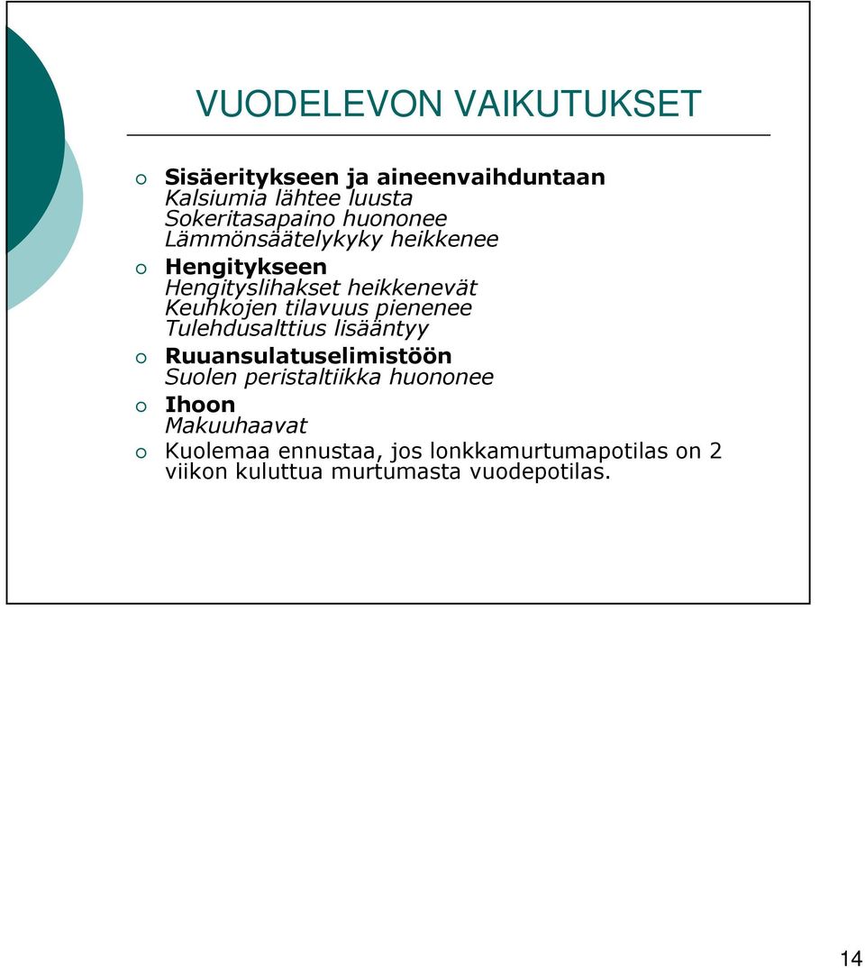 pienenee Tulehdusalttius lisääntyy Ruuansulatuselimistöön Suolen peristaltiikka huononee Ihoon