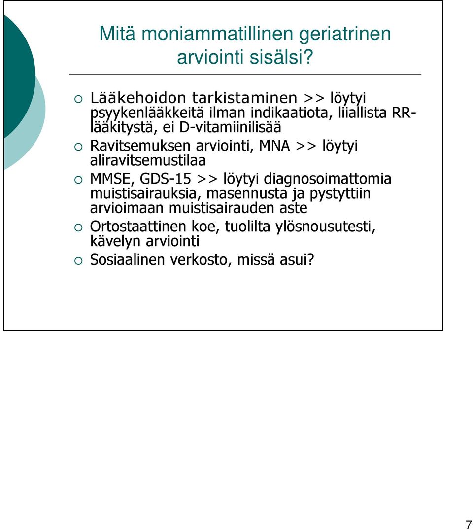D-vitamiinilisää Ravitsemuksen arviointi, MNA löytyi aliravitsemustilaa MMSE, GDS-15 löytyi