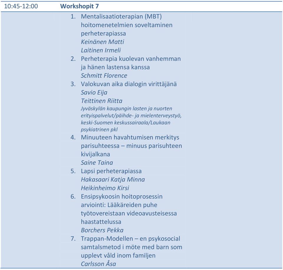 Valokuvan aika dialogin virittäjänä Savio Eija Teittinen Riitta Jyväskylän kaupungin lasten ja nuorten erityispalvelut/päihde- ja mielenterveystyö, keski-suomen keskussairaala/laukaan psykiatrinen