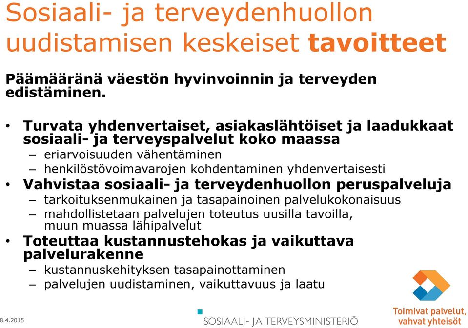 kohdentaminen yhdenvertaisesti Vahvistaa sosiaali- ja terveydenhuollon peruspalveluja tarkoituksenmukainen ja tasapainoinen palvelukokonaisuus