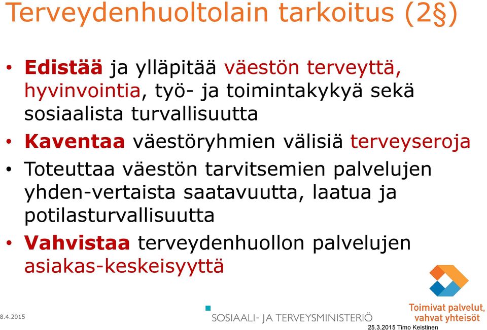 Toteuttaa väestön tarvitsemien palvelujen yhden-vertaista saatavuutta, laatua ja