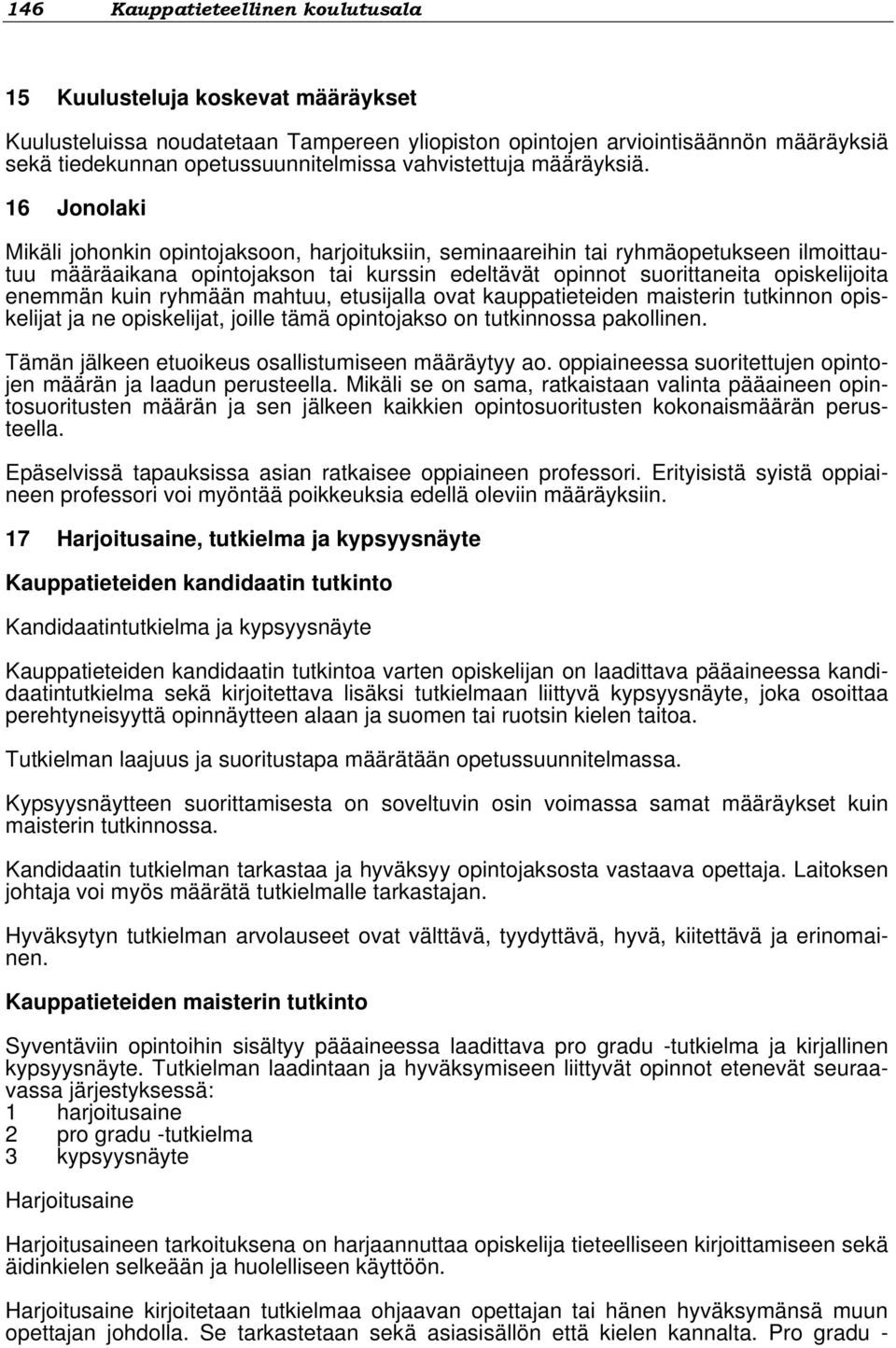 16 Jonolaki Mikäli johonkin opintojaksoon, harjoituksiin, seminaareihin tai ryhmäopetukseen ilmoittautuu määräaikana opintojakson tai kurssin edeltävät opinnot suorittaneita opiskelijoita enemmän