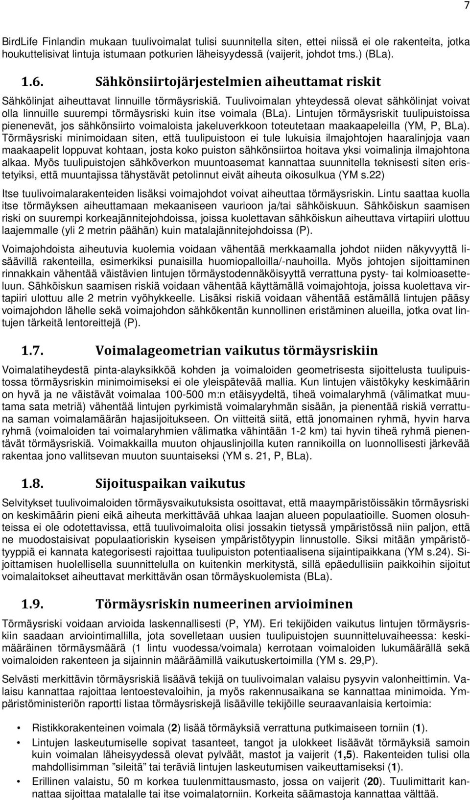 Tuulivoimalan yhteydessä olevat sähkölinjat voivat olla linnuille suurempi törmäysriski kuin itse voimala (BLa).