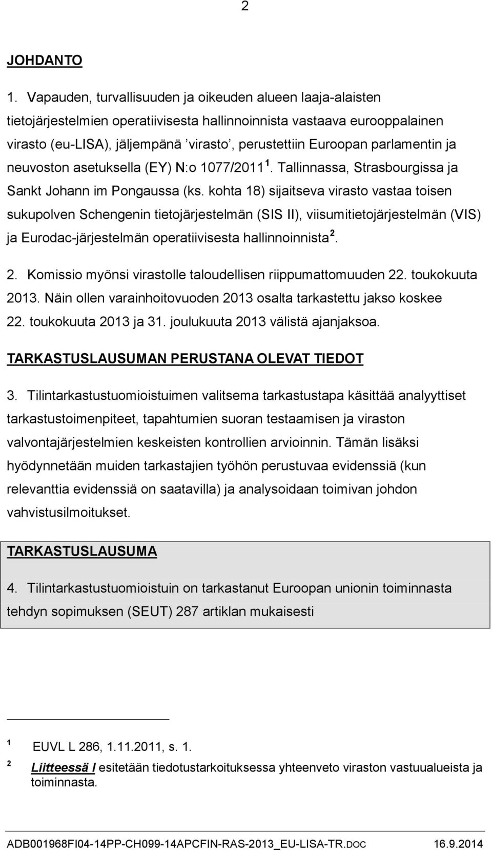 parlamentin ja neuvoston asetuksella (EY) N:o 1077/2011 1. Tallinnassa, Strasbourgissa ja Sankt Johann im Pongaussa (ks.