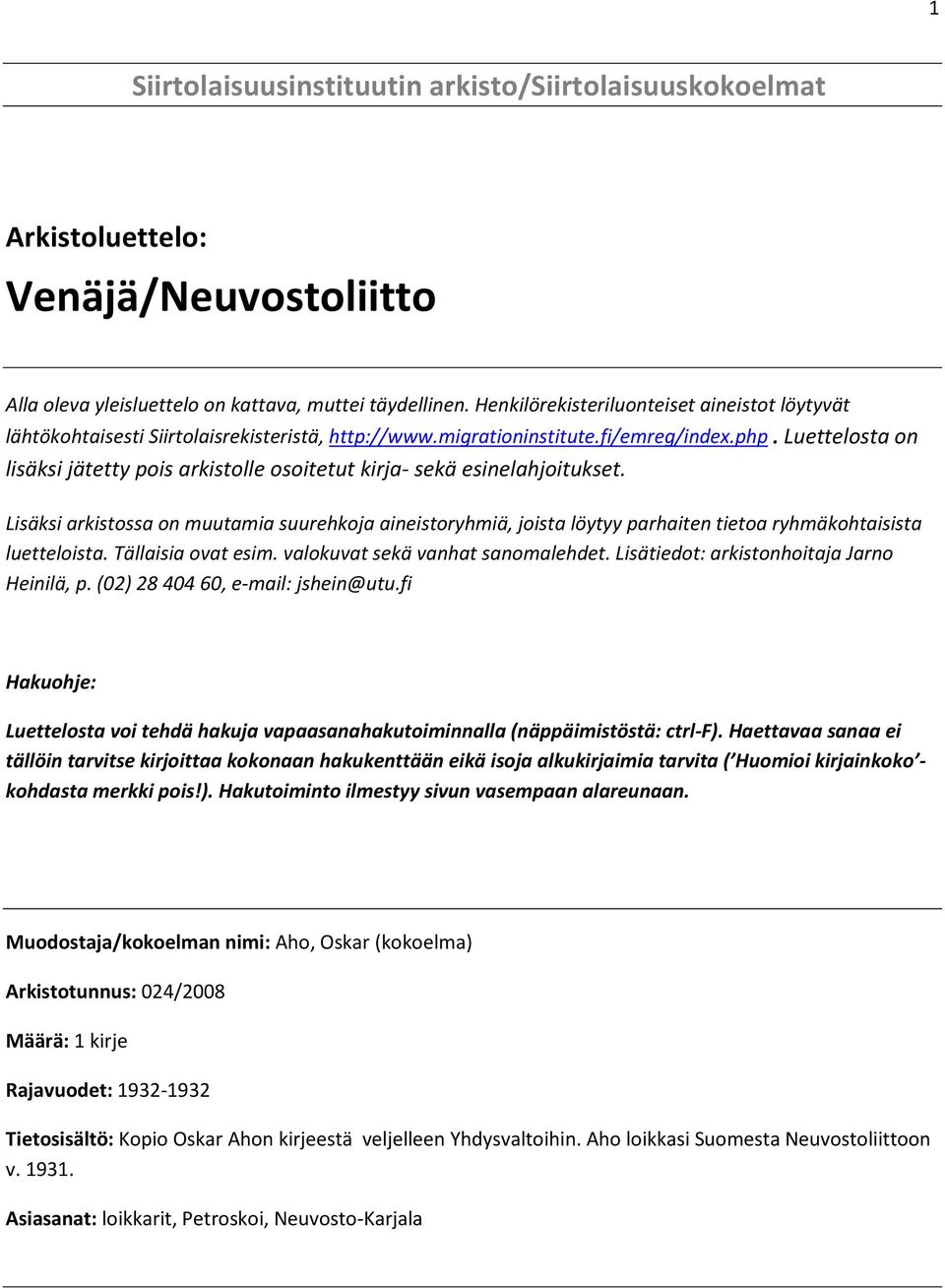 Luettelosta on lisäksi jätetty pois arkistolle osoitetut kirja- sekä esinelahjoitukset.