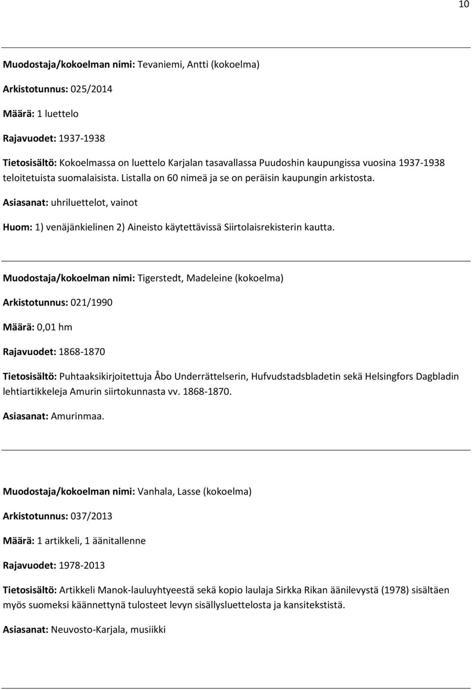 Asiasanat: uhriluettelot, vainot Huom: 1) venäjänkielinen 2) Aineisto käytettävissä Siirtolaisrekisterin kautta.