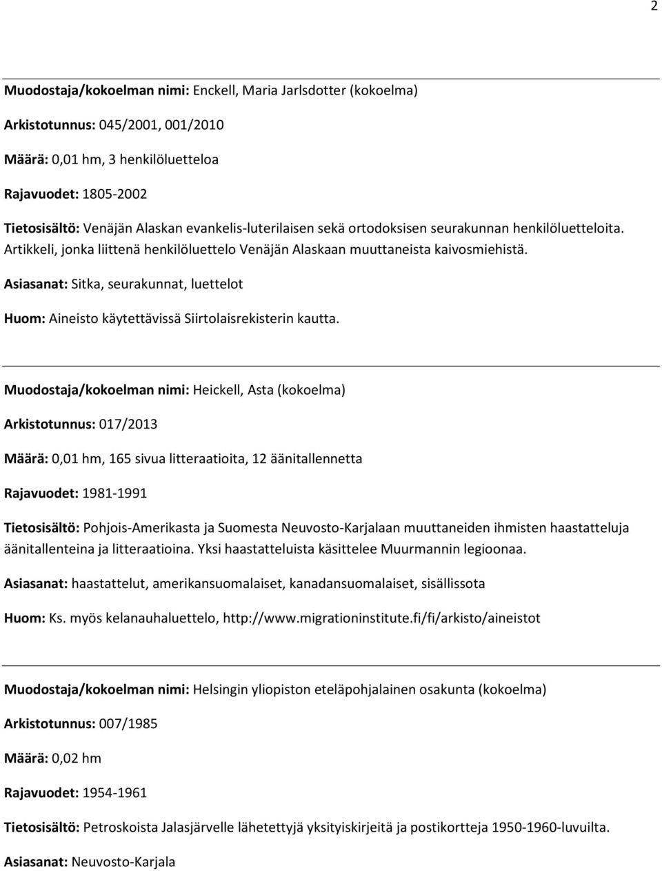 Asiasanat: Sitka, seurakunnat, luettelot Huom: Aineisto käytettävissä Siirtolaisrekisterin kautta.