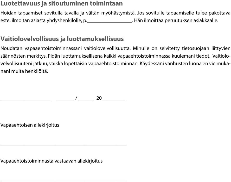 Vaitiolovelvollisuus ja luottamuksellisuus Noudatan vapaaehtoistoiminnassani vaitiolovelvollisuutta. Minulle on selvitetty tietosuojaan liittyvien säännösten merkitys.