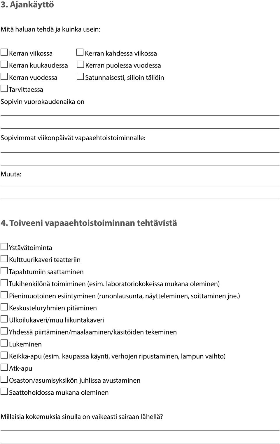 Toiveeni vapaaehtoistoiminnan tehtävistä Ystävätoiminta Kulttuurikaveri teatteriin Tapahtumiin saattaminen Tukihenkilönä toimiminen (esim.