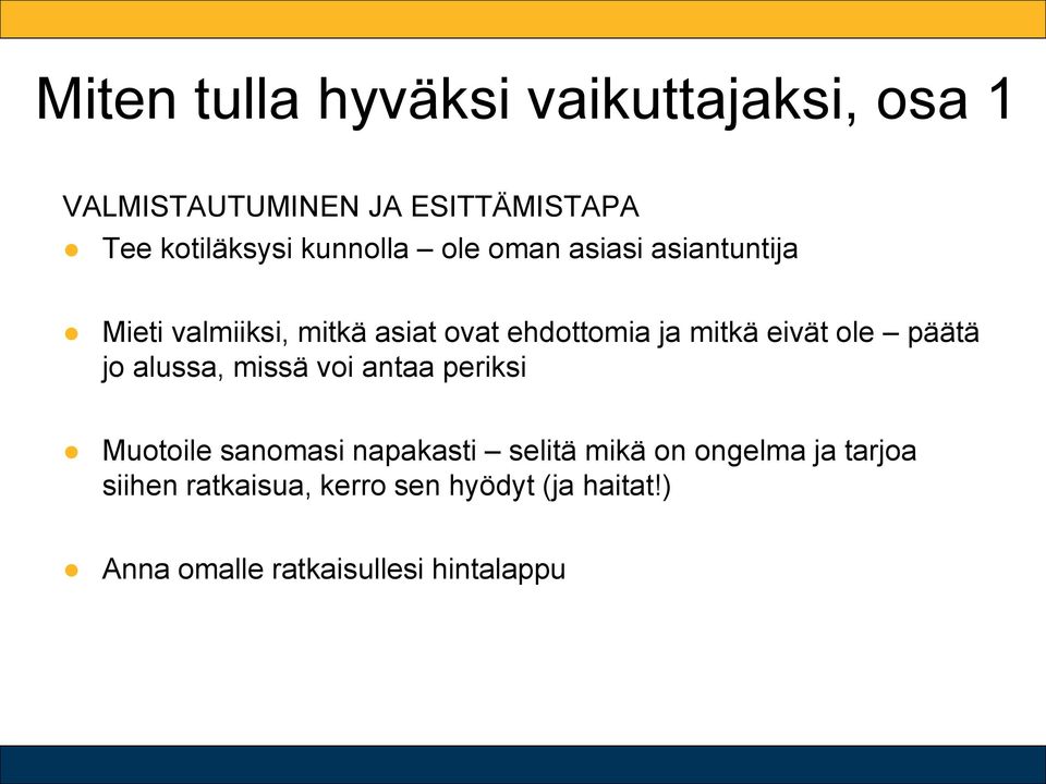 eivät ole päätä jo alussa, missä voi antaa periksi Muotoile sanomasi napakasti selitä mikä on