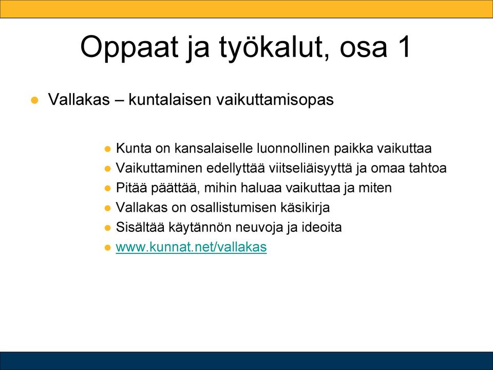 viitseliäisyyttä ja omaa tahtoa Pitää päättää, mihin haluaa vaikuttaa ja miten