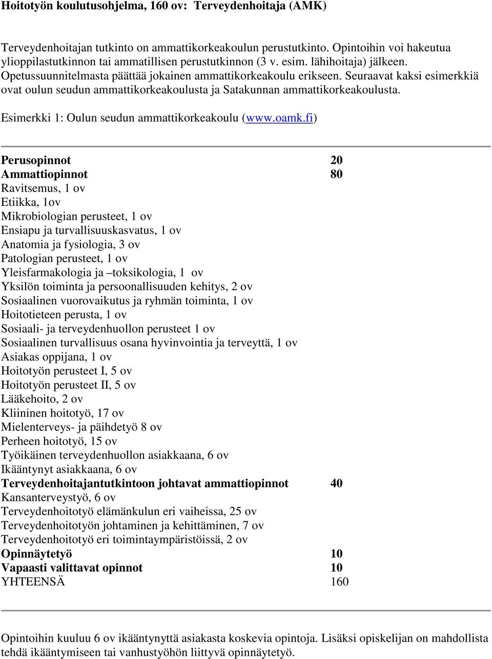 Seuraavat kaksi esimerkkiä ovat oulun seudun ammattikorkeakoulusta ja Satakunnan ammattikorkeakoulusta. Esimerkki 1: Oulun seudun ammattikorkeakoulu (www.oamk.