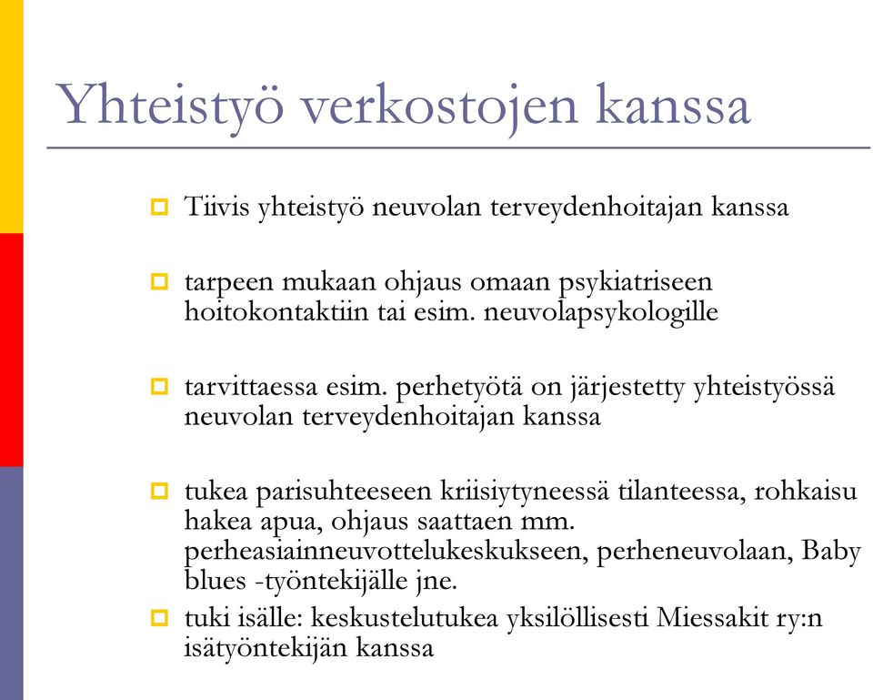 perhetyötä on järjestetty yhteistyössä neuvolan terveydenhoitajan kanssa tukea parisuhteeseen kriisiytyneessä tilanteessa,