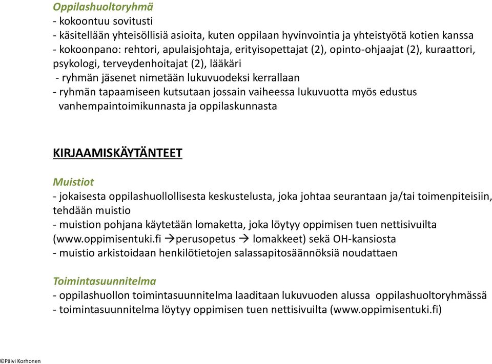vanhempaintoimikunnasta ja oppilaskunnasta KIRJAAMISKÄYTÄNTEET Muistiot - jokaisesta oppilashuollollisesta keskustelusta, joka johtaa seurantaan ja/tai toimenpiteisiin, tehdään muistio - muistion