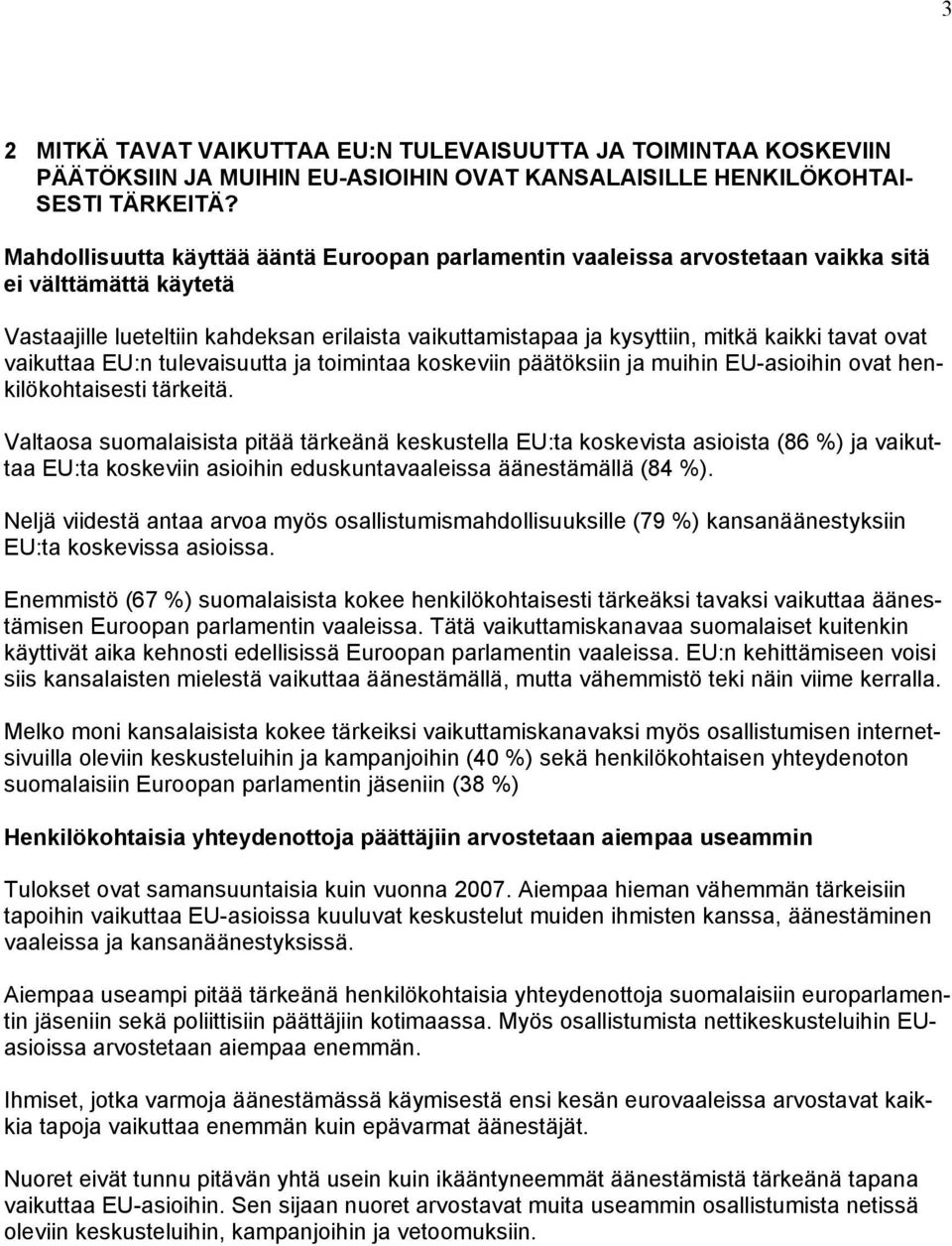 ovat vaikuttaa EU:n tulevaisuutta ja toimintaa koskeviin päätöksiin ja muihin EU-asioihin ovat henkilökohtaisesti tärkeitä.