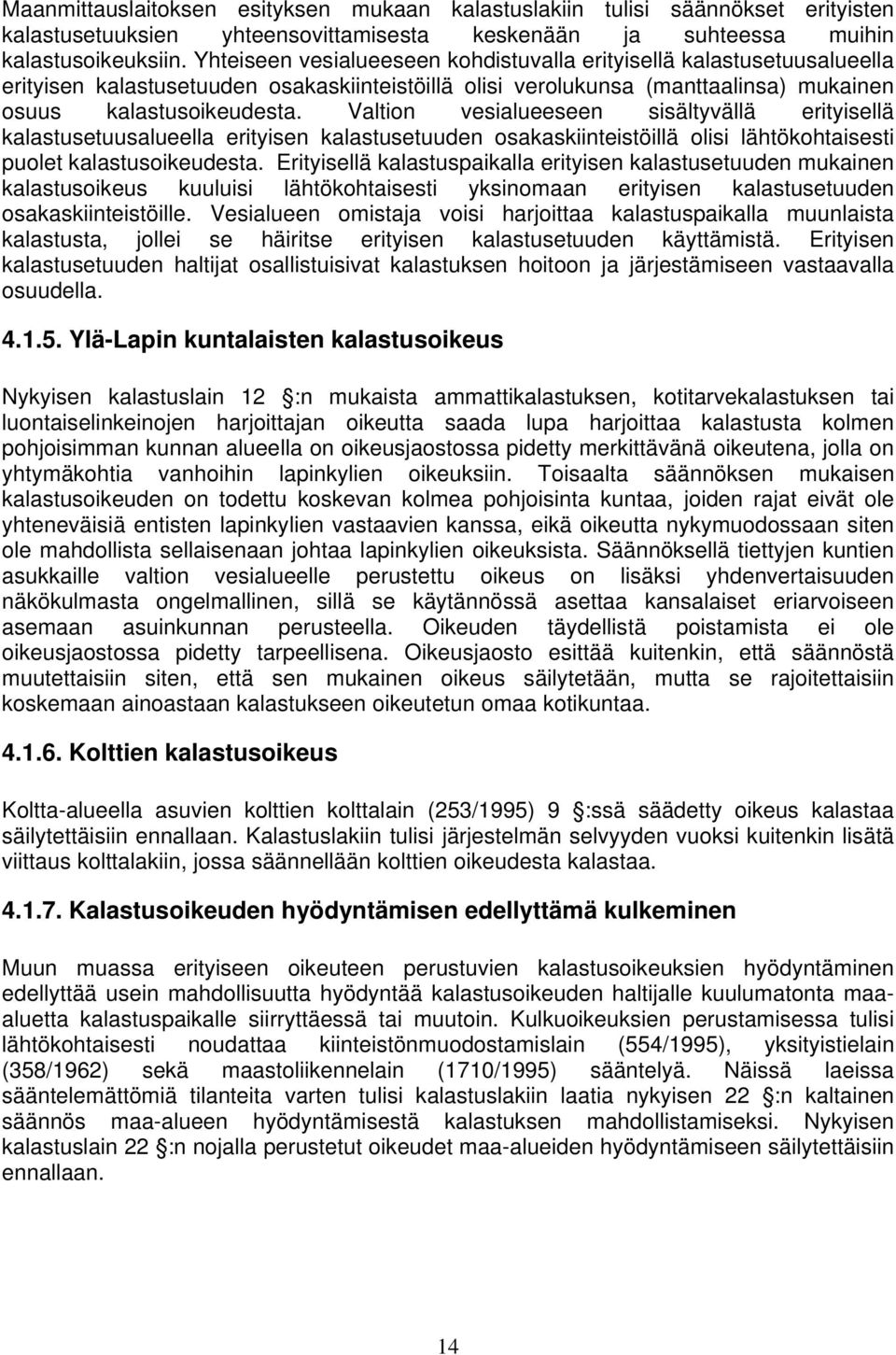 Valtion vesialueeseen sisältyvällä erityisellä kalastusetuusalueella erityisen kalastusetuuden osakaskiinteistöillä olisi lähtökohtaisesti puolet kalastusoikeudesta.