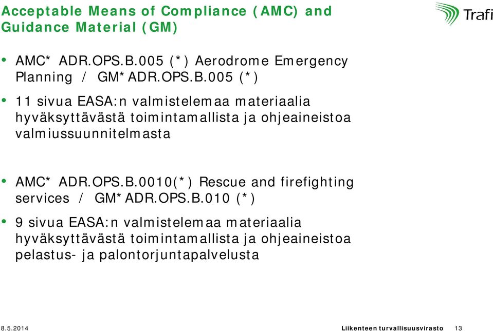 005 (*) 11 sivua EASA:n valmistelemaa materiaalia hyväksyttävästä toimintamallista ja ohjeaineistoa valmiussuunnitelmasta