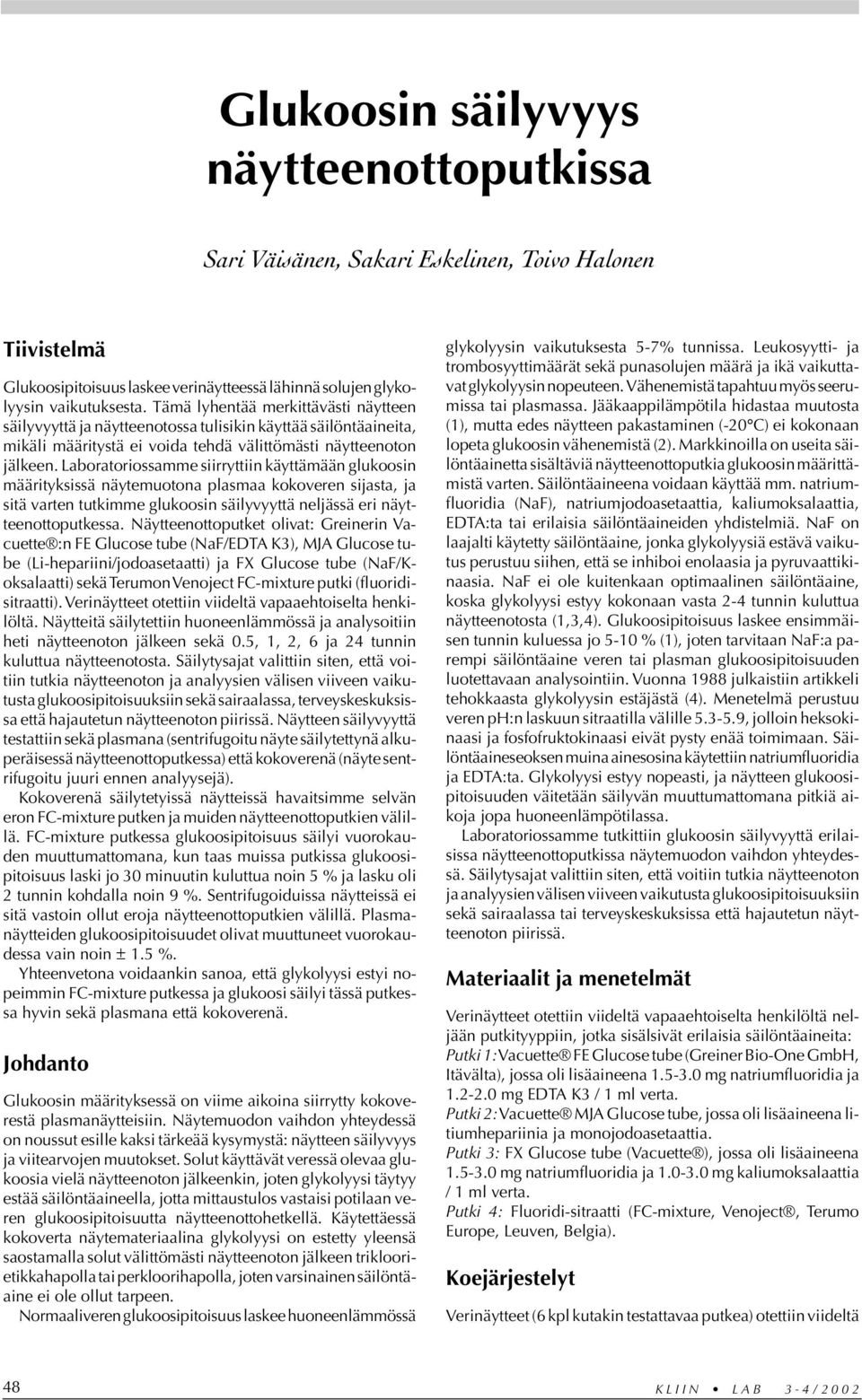 Laboratoriossamme siirryttiin käyttämään glukoosin määrityksissä näytemuotona plasmaa kokoveren sijasta, ja sitä varten tutkimme glukoosin säilyvyyttä neljässä eri näytteenottoputkessa.