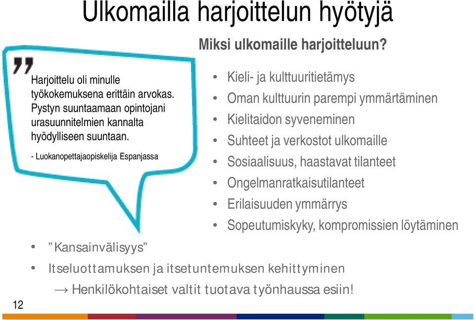 - Luokanopettajaopiskelija Espanjassa Kansainvälisyys Kieli- ja kulttuuritietämys Oman kulttuurin parempi ymmärtäminen Kielitaidon syveneminen