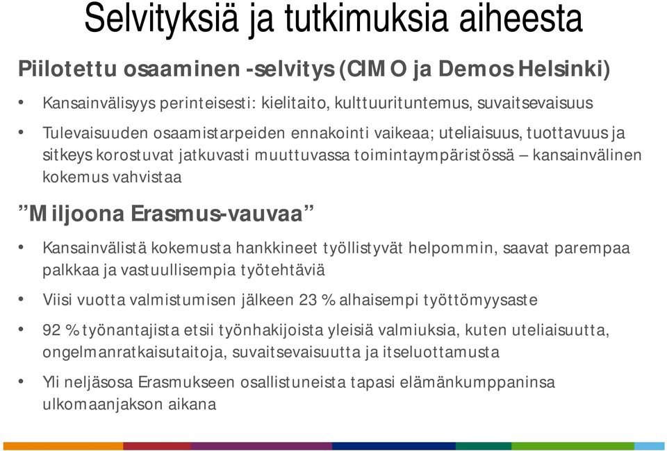 Kansainvälistä kokemusta hankkineet työllistyvät helpommin, saavat parempaa palkkaa ja vastuullisempia työtehtäviä Viisi vuotta valmistumisen jälkeen 23 % alhaisempi työttömyysaste 92 %