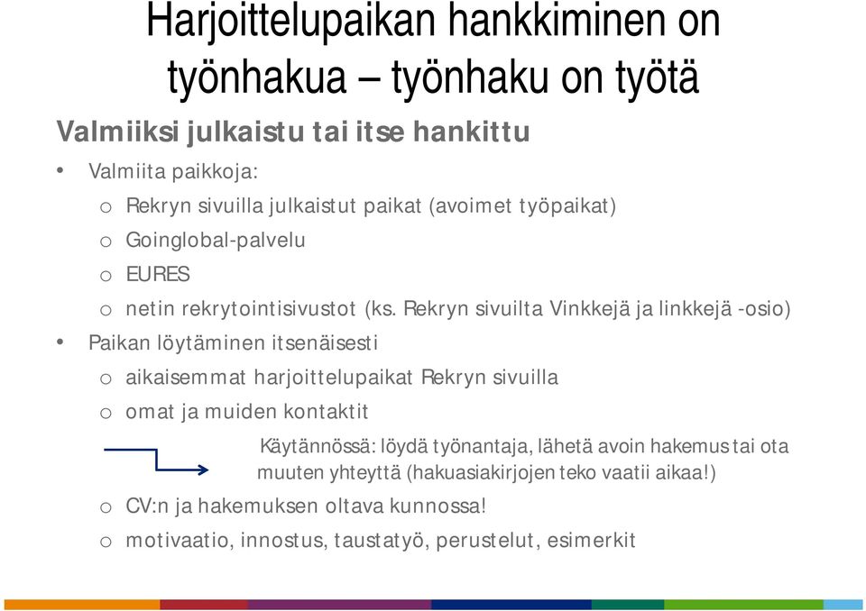 Rekryn sivuilta Vinkkejä ja linkkejä -osio) Paikan löytäminen itsenäisesti o aikaisemmat harjoittelupaikat Rekryn sivuilla o omat ja muiden