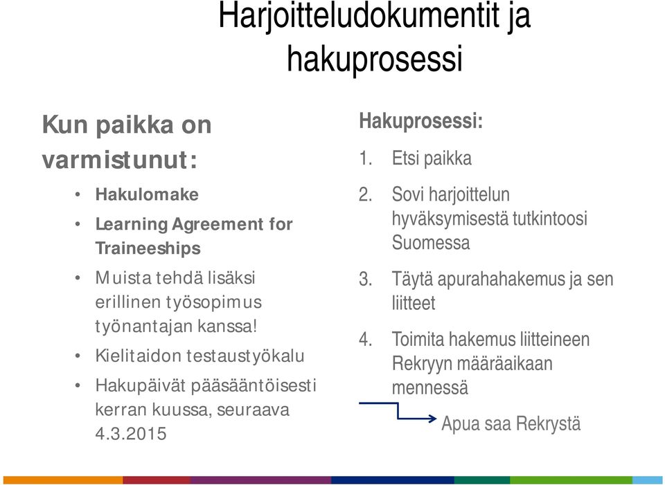 Kielitaidon testaustyökalu Hakupäivät pääsääntöisesti kerran kuussa, seuraava 4.3.2015 Hakuprosessi: 1.