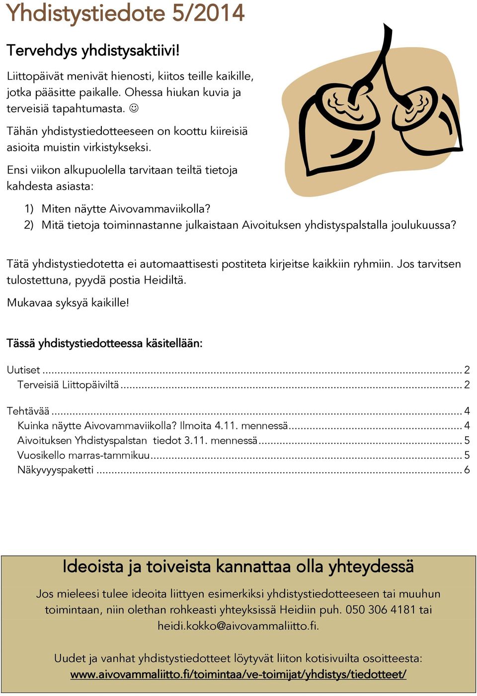 2) Mitä tietoja toiminnastanne julkaistaan Aivoituksen yhdistyspalstalla joulukuussa? Tätä yhdistystiedotetta ei automaattisesti postiteta kirjeitse kaikkiin ryhmiin.