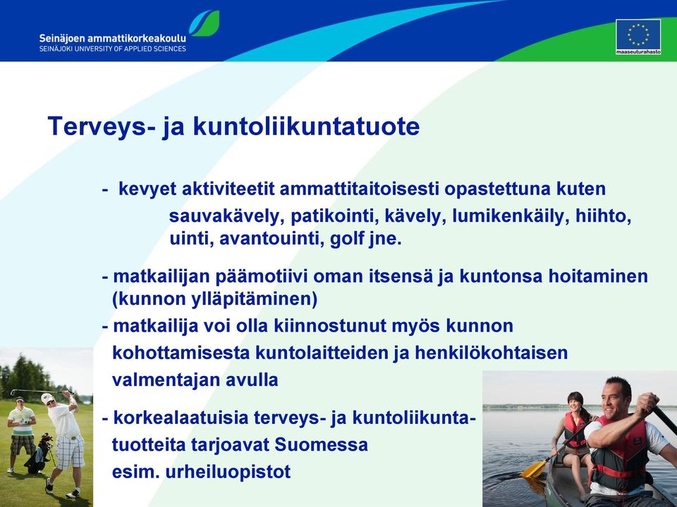 - matkailijan päämotiivi oman itsensä ja kuntonsa hoitaminen (kunnon ylläpitäminen) - matkailija voi olla