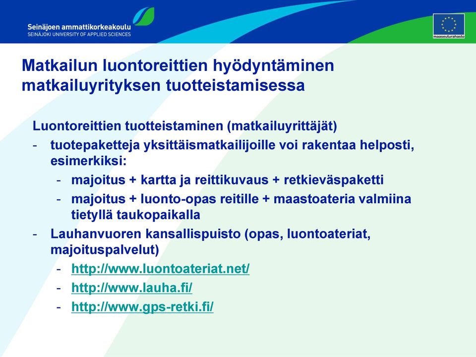 reittikuvaus + retkieväspaketti - majoitus + luonto-opas reitille + maastoateria valmiina tietyllä taukopaikalla -