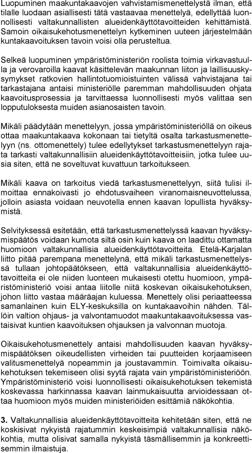 Selkeä luopuminen ympäristöministeriön roolista toimia vir ka vas tuulla ja verovaroilla kaavat käsittelevän maakunnan liiton ja lail li suus kysy myk set ratkovien hallintotuomioistuinten välissä
