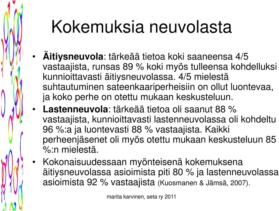 Lastenneuvola: tärkeää tietoa oli saanut 88 % vastaajista, kunnioittavasti lastenneuvolassa oli kohdeltu 96 %:a ja luontevasti 88 % vastaajista.