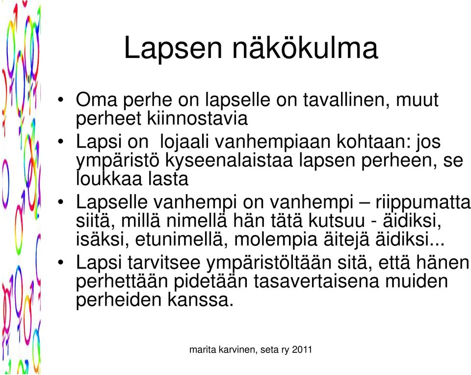 vanhempi riippumatta siitä, millä nimellä hän tätä kutsuu - äidiksi, isäksi, etunimellä, molempia äitejä