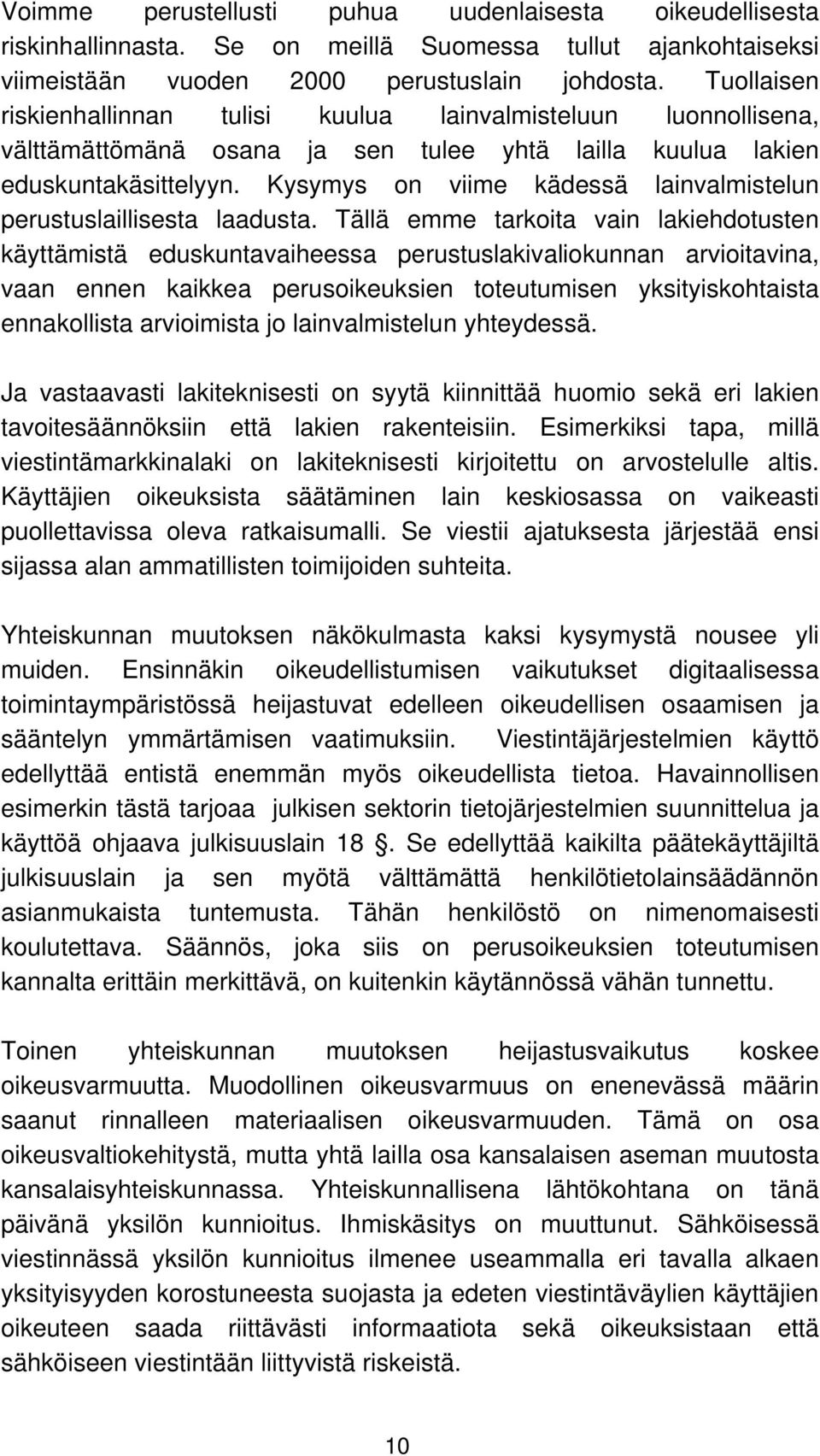 Kysymys on viime kädessä lainvalmistelun perustuslaillisesta laadusta.