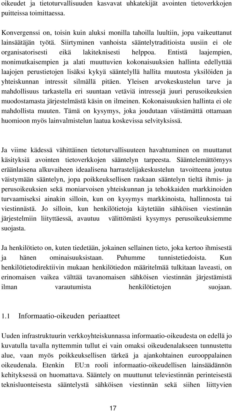 Siirtyminen vanhoista sääntelytraditioista uusiin ei ole organisatorisesti eikä lakiteknisesti helppoa.