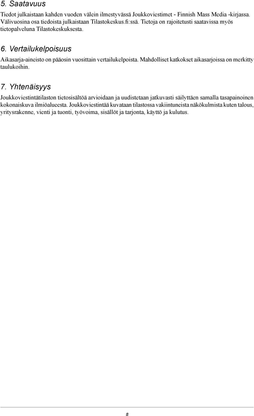 Mahdolliset katkokset aikasarjoissa on merkitty taulukoihin.