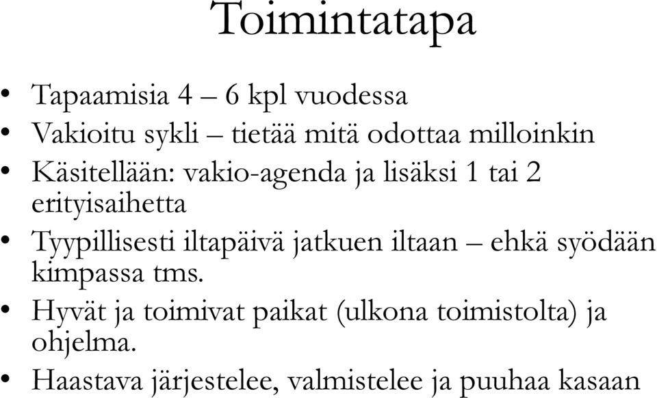 Tyypillisesti iltapäivä jatkuen iltaan ehkä syödään kimpassa tms.