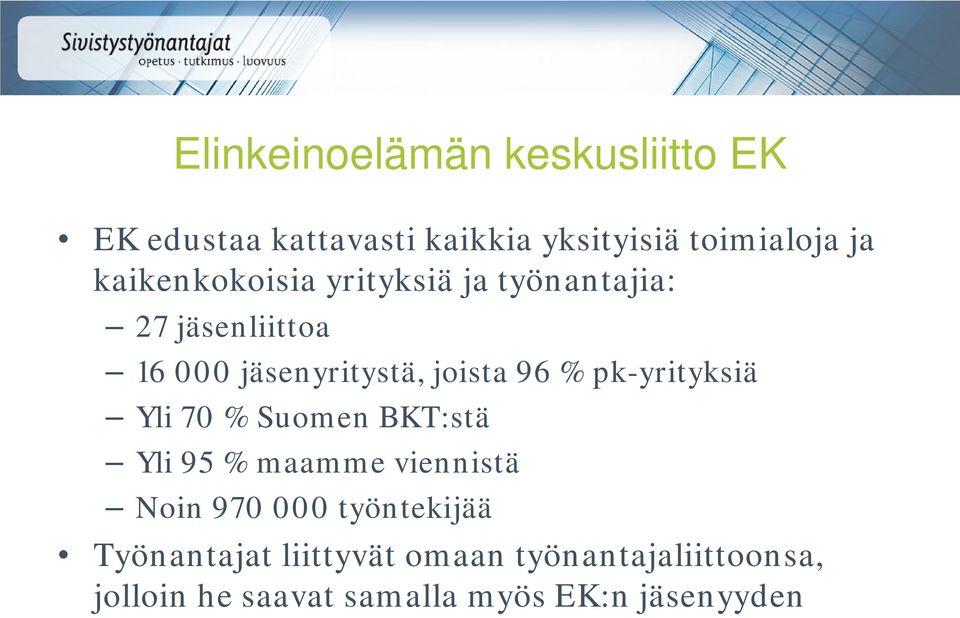 pk-yrityksiä Yli 70 % Suomen BKT:stä Yli 95 % maamme viennistä Noin 970 000 työntekijää