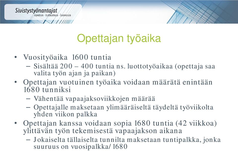 Vähentää vapaajaksoviikkojen määrää Opettajalle maksetaan ylimääräiseltä täydeltä työviikolta yhden viikon palkka Opettajan