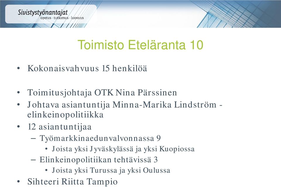 asiantuntijaa Työmarkkinaedunvalvonnassa 9 Joista yksi Jyväskylässä ja yksi