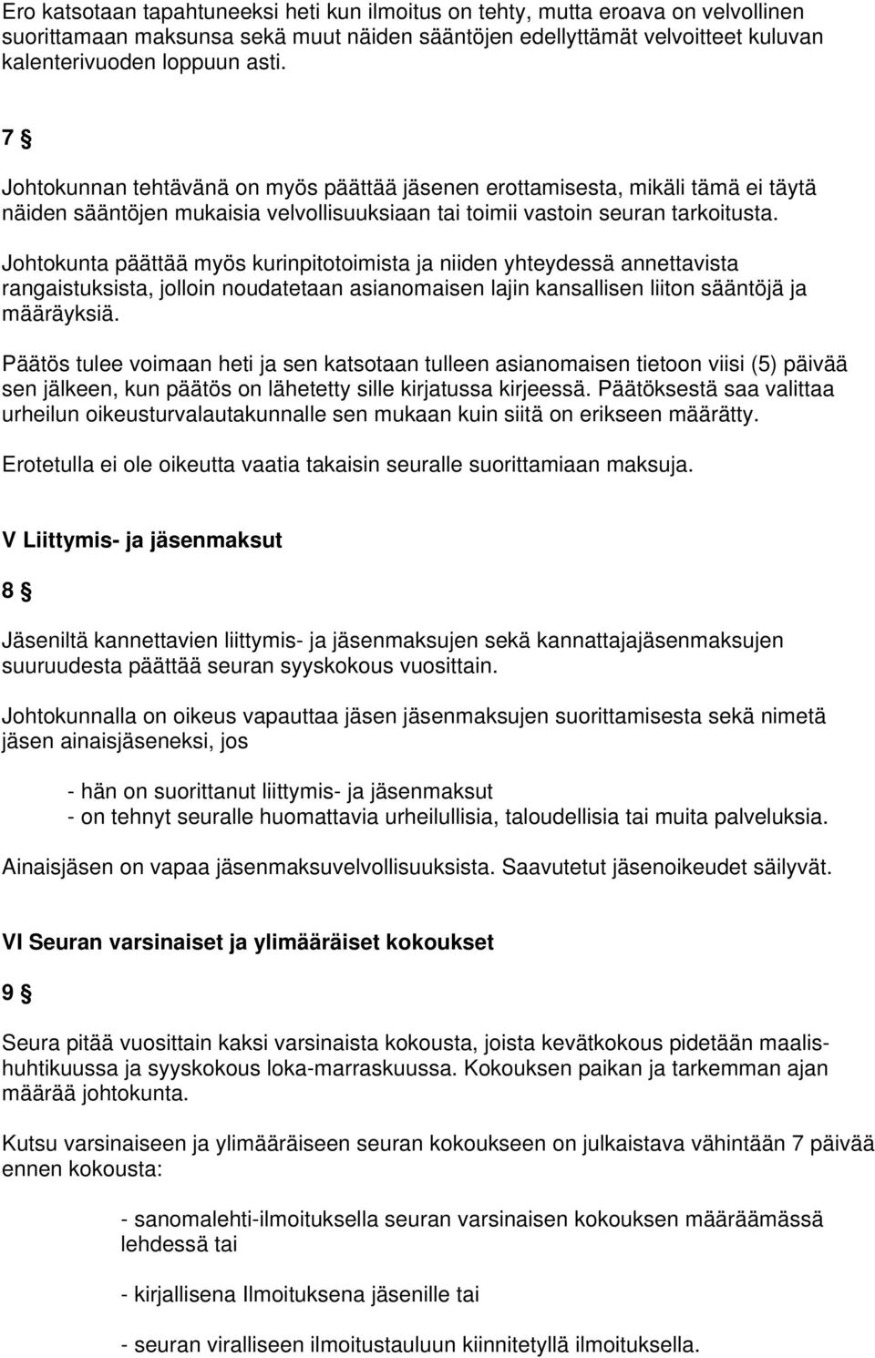 Johtokunta päättää myös kurinpitotoimista ja niiden yhteydessä annettavista rangaistuksista, jolloin noudatetaan asianomaisen lajin kansallisen liiton sääntöjä ja määräyksiä.