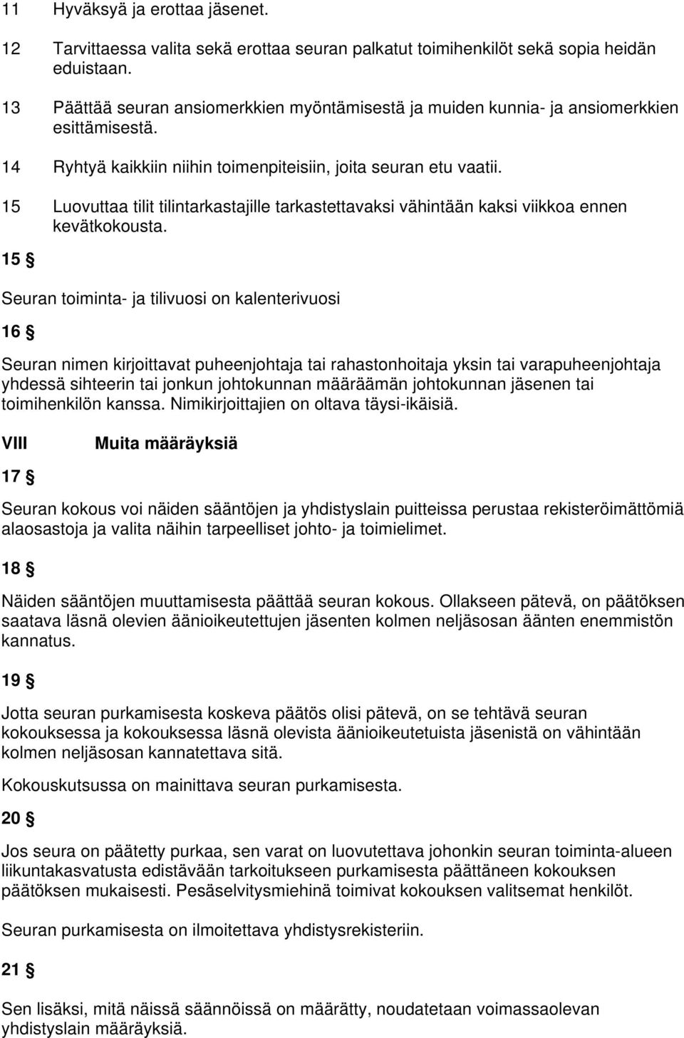 15 Luovuttaa tilit tilintarkastajille tarkastettavaksi vähintään kaksi viikkoa ennen kevätkokousta.