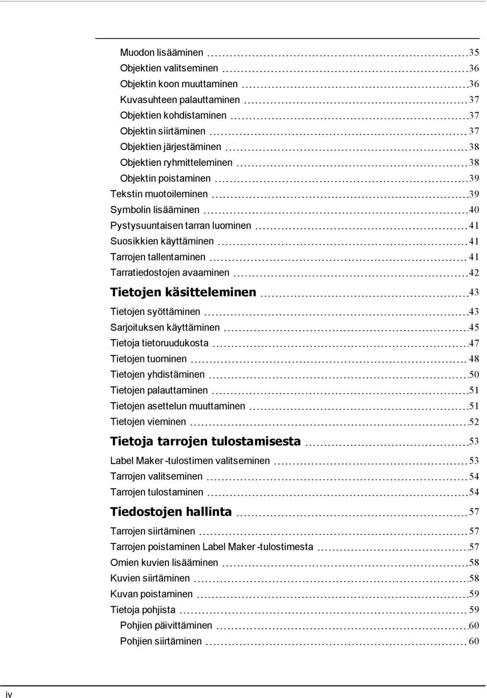 avaaminen 42 Tietojen käsitteleminen 43 Tietojen syöttäminen 43 Sarjoituksen käyttäminen 45 Tietoja tietoruudukosta 47 Tietojen tuominen 48 Tietojen yhdistäminen 50 Tietojen palauttaminen 51 Tietojen