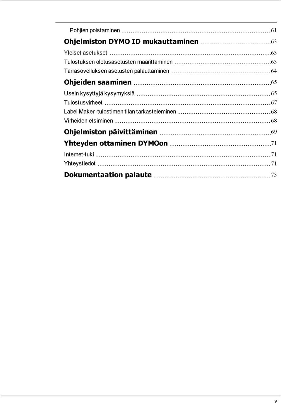 kysyttyjä kysymyksiä 65 Tulostusvirheet 67 Label Maker -tulostimen tilan tarkasteleminen 68 Virheiden